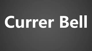 How To Pronounce Currer Bell [upl. by Arne]