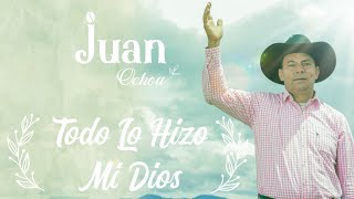 Todo Lo Hizo Mi Dios  Juan Ochoa Video Oficial [upl. by Arteid]