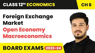 Foreign Exchange Market  Open Economy Macroeconomics  Class 12 Economics Chapter 6  CBSE 202425 [upl. by Bohun580]