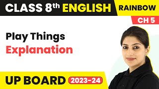 Play Things  Explanation  Class 8 English Rainbow Chapter 5  UP Board [upl. by Eisaj]