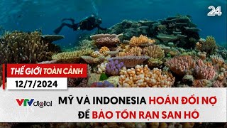 Thế giới toàn cảnh 127 Mỹ và Indonesia hoán đổi nợ để bảo tồn rạn san hô  VTV24 [upl. by Sophy]