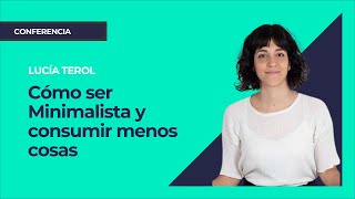 Cómo ser Minimalista y consumir menos cosas ⎮Máster de Emprendedores Lucía Terol [upl. by Kimitri49]