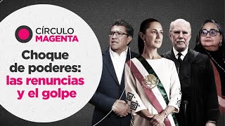 Círculo Magenta Choque de poderes las renuncias y el golpe [upl. by Yevol]