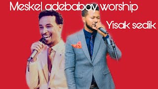 Singer Yisak Sedik and Abenezer Legese best Meskel Adebabay worship [upl. by Tenner864]