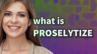 Proselytize  meaning of Proselytize [upl. by Grindlay]