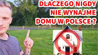 DLACZEGO NIGDY NIE WYNAJME NASZEGO DOMU W POLSCE  dom wynajem polska [upl. by Greenleaf]