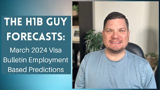 THE H1B GUY FORECASTS March 2024 Visa Bulletin Employment Based Predictions [upl. by Adiari]