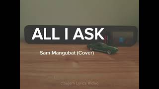 ALL I ASK Lyrics  Sam Mangubat Cover [upl. by Pazice]