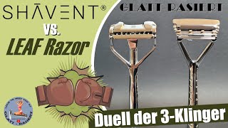 SHAVENT VS LEAF RAZOR ║ Duell der 3Klinger  Rasierhobel  Nassrasur  GLATT  RASIERT [upl. by Lyj547]