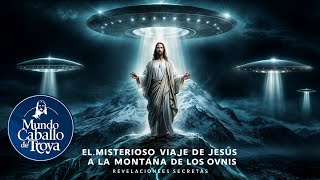 El viaje secreto de Jesús a la Montaña de los Ovnis [upl. by Narbig]