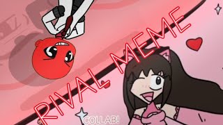 RIVAL MEME  COLLAB WITH QweenCookieSLAYEZ [upl. by Medina]