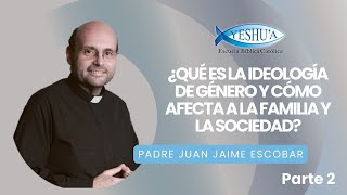 ¿Qué es la ideología de género y cómo afecta la familia y la sociedad  P Juan Jaime Escobar 2 [upl. by Ojoj]