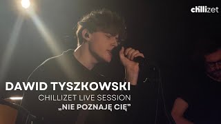 Dawid Tyszkowski  Nie poznaję cię CHILLIZETLIVESESSION [upl. by Faythe]