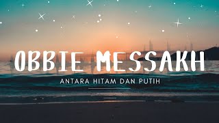 Obbie Messakh  Antara Hitam Dan Putih [upl. by Mikey738]