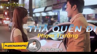 MV HD Thà Quên Đi  Phạm Trưởng [upl. by Jameson]