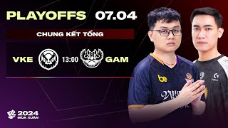 VKE vs GAM BO5  Playoffs VCS 2024 Mùa Xuân  CHUNG KẾT TỔNG [upl. by Ikaz177]