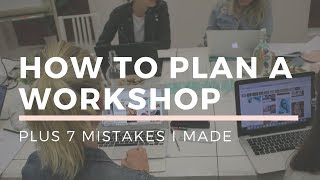 How To PLAN A WORKSHOP Learn From My 7 Mistakes [upl. by Oremoh]