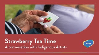 Strawberry Tea Time A Conversation With Indigenous Artists  From Weeds We Grow by STEPS Public Art [upl. by Llerref655]