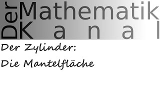 Der Zylinder Die Mantelfläche  DerMathematikKanal [upl. by Drofnats]