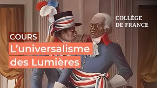 L’universalisme des Lumières  débats et controverses 8  Antoine Lilti 20232024 [upl. by Artair]