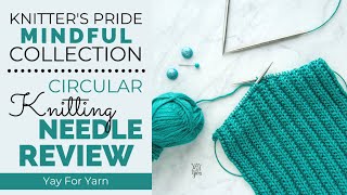 Knitters Pride Mindful Collection Knitting Needle Review  Yay For Yarn [upl. by Tyoh]