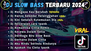 DJ SLOW BASS TERBARU 2024  DJ MENGAPA KAU BERUBAH  DJ KINI SETELAH KUTEMUKAN DIA VIRAL TIKTOK [upl. by Timotheus]