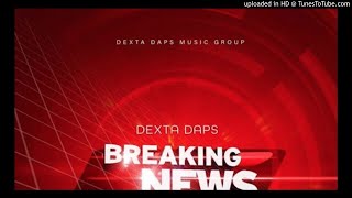 DEXTA DAPS  BREAKING NEWS CLEAN BY DJDEE [upl. by Enaile]