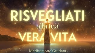 Risvegliati alla Tua Vera Vita  Meditazione Guidata [upl. by Wojcik686]