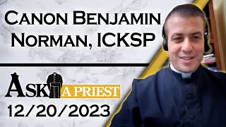 Ask A Priest Live with Canon Benjamin Norman ICKSP  122023 [upl. by Aleunamme]