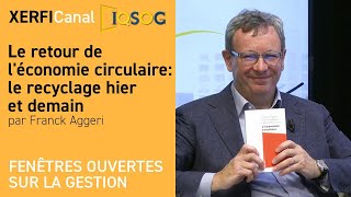 Le retour de léconomie circulaire  le recyclage hier et demain Franck Aggeri [upl. by Imoyik713]