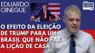 Oinegue O efeito da eleição de Trump para um Brasil que não faz a lição de casa [upl. by Asiar]