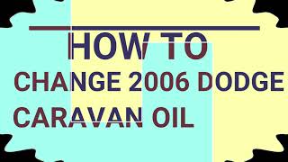 DODGE GRAND CARAVAN 06 How to change your oil and filter FAMILIA CLARKE [upl. by Ailemaj]