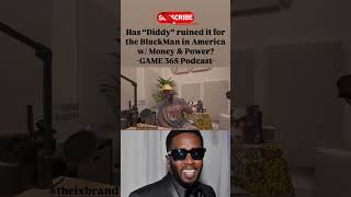 Has diddy pdiddy ruined it for the blackman in america with moneyandthepower game365podcast [upl. by Emlynn291]