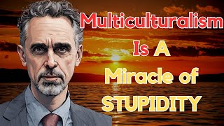 Multiculturalism Is A Miracle of STUPIDITY  Jordan Peterson [upl. by Acima183]