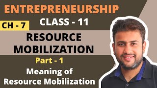 Resource Mobilization  Class 11  Entrepreneurship  Chapter 7  Part 1  Meaning [upl. by Nima]