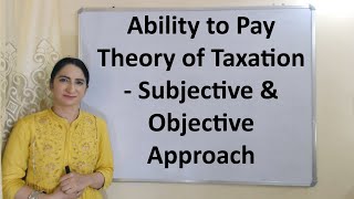 Ability to pay theory of Taxation  Subjective amp Objective Approach [upl. by Leonora437]