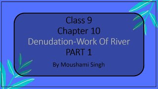 Class 9  Chapter 10  DenudationWork Of River  Part 1 [upl. by Nylqcaj]