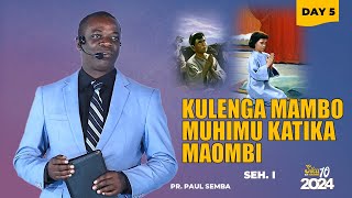 KULENGA MAMBO MUHIMU KATIKA MAOMBI DAY 5 SEH I  MCHUNGAJI PAUL SEMBA [upl. by Bouchier]