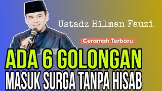 USTADZ HILMAN FAUZI  ADA 6 GOLONGAN MASUK SURGA TANPA HISAB [upl. by Anauqat]