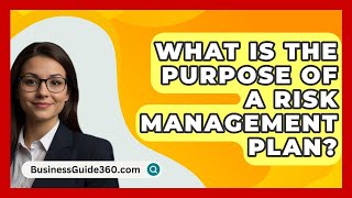 What Is The Purpose Of A Risk Management Plan  BusinessGuide360com [upl. by Darrow]