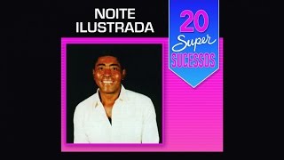 Noite Ilustrada  20 Super Sucessos  Completo  Oficial [upl. by Ahsiym]