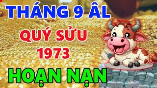 Tử vi QUÝ SỬU 1973 tháng 9 đã là họa thì khó tránh bình thản đón nhận ắt được an nhiên [upl. by Pachton]