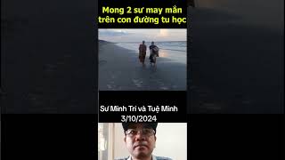 Sư Minh Trí và Tuệ Minh 310 Mong 2 sư may mắn trên con đường tu học thichminhtue [upl. by Ulphia921]