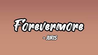 Forevermore lyrics  Juris [upl. by Tasia]