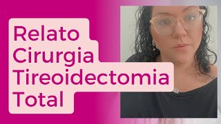 Relato da minha Cirurgia de Tireoidectomia Total Resultado final da BiópsiaCarcinoma Papilifero [upl. by Juliette]