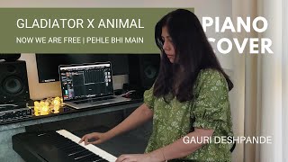 Now We are Free Gladiator Hans Zimmer  Pahle Bhi Main Animal  Piano Cover by Gauri Deshpande [upl. by Anuaek]