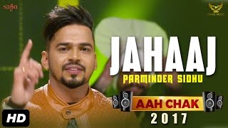 Parminder Sidhu  Jahaaj Full Video Aah Chak 2017  New Punjabi Songs 2017  Saga Music [upl. by Ydde910]