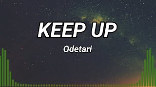 Keep Up  Odetari Lyrics music [upl. by Mauralia834]