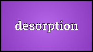 Desorption Meaning [upl. by Ennaeel]