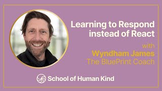 SoHK Learning to Respond Instead of React with Wyndham James the BluePrint Coach [upl. by Hillinck]